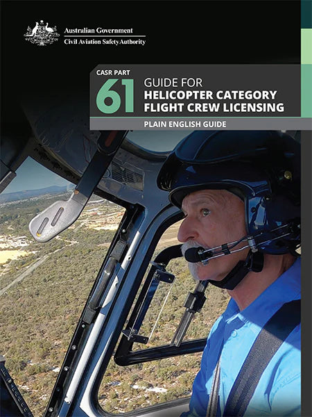 CASA Plain English Guide - Part 61 CASR for Helicopter Category Flight Crew Licensing Version 1.1 January 2025