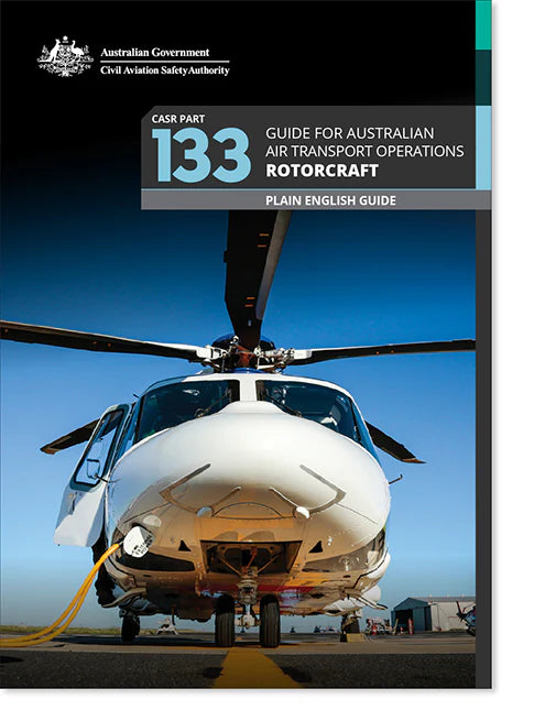 CASA Plain English Guide CASR Part 133 Guide for Australian Air Transport Operations Rotorcraft