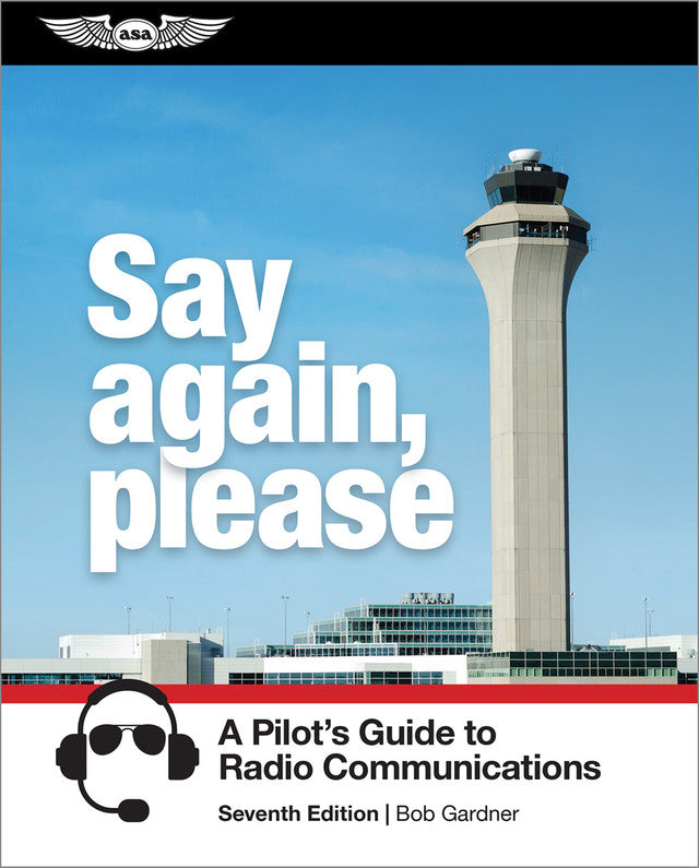ASA Say Again Please: Guide to Radio Communications Seventh Edition