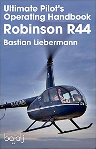 Ultimate Pilot's Operating Handbook Robinson R44 - by Bastian Liebermann