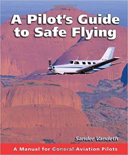 A Pilot's Guide to Safe Flying - by Sander Vandeth
