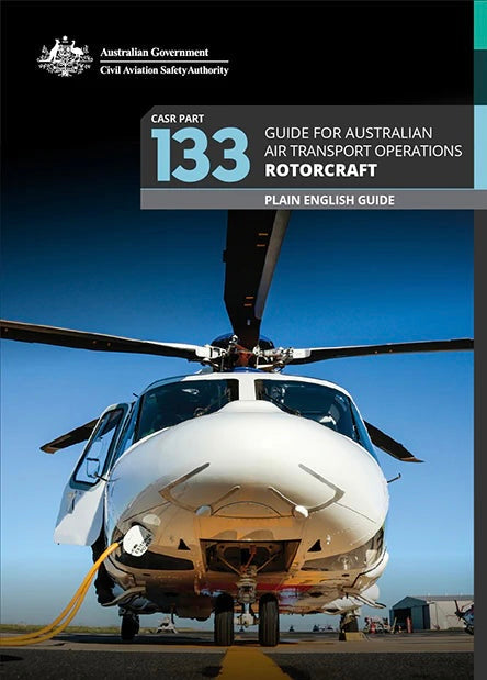 CASA Plain English Guide CASR Part 133 Guide for Australian Air Transport Operations Rotorcraft
