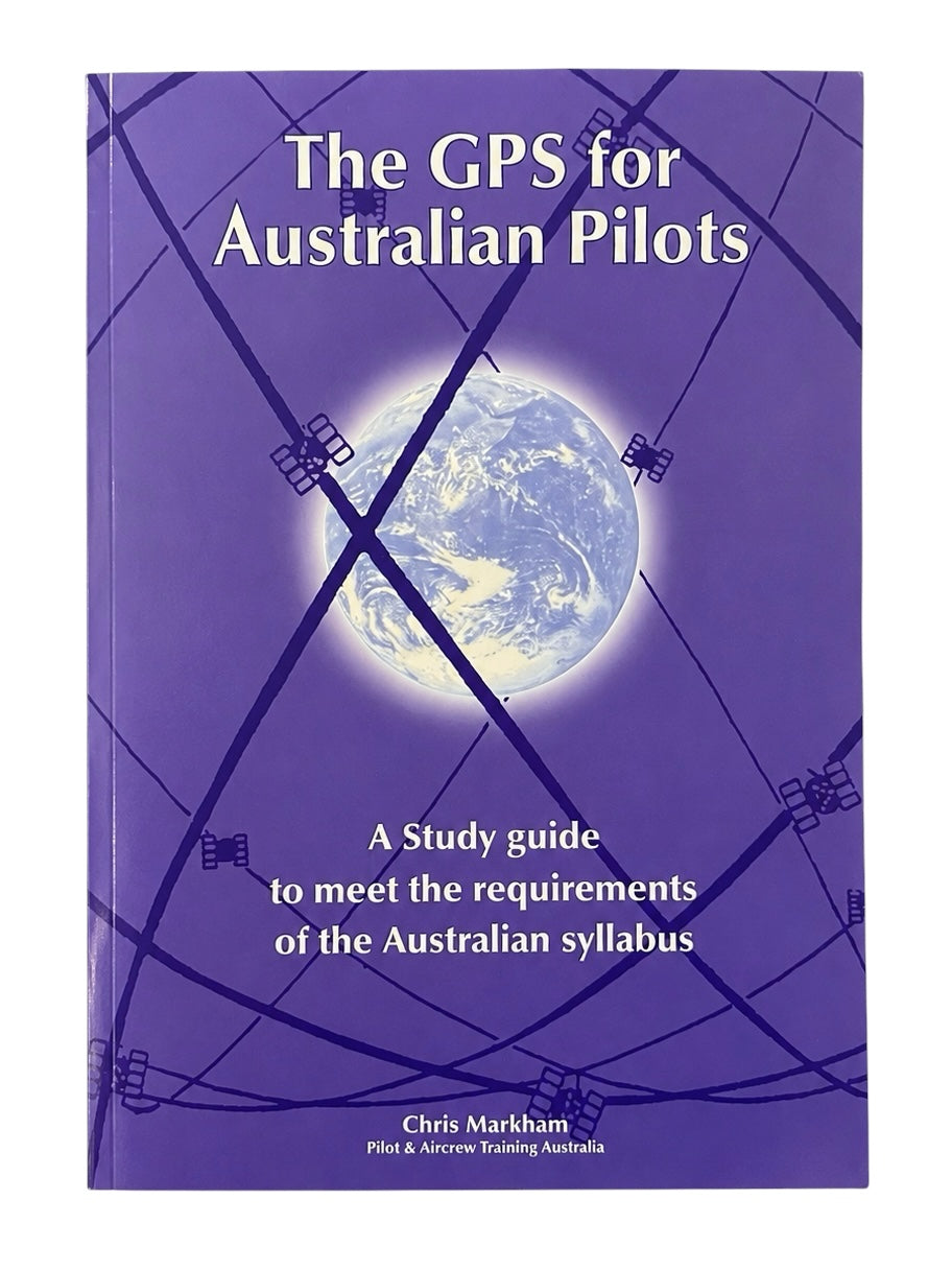 The GPS for Australian Pilots - by Chris Markham Pilot & Aircrew Training Australia