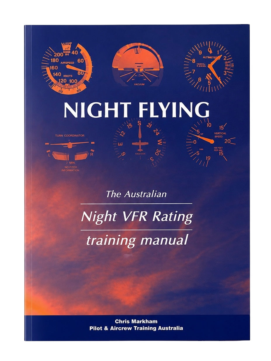 Night Flying The Australian Night VFR Rating Training Manual - by Chris Markham Pilot & Aircrew Training Australia