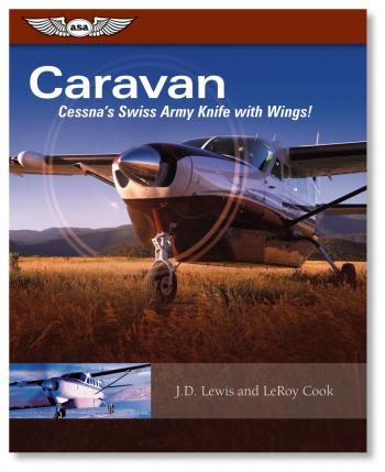 ASA Caravan - Cessna's Swiss Army Knife With Wings - by J.D Lewis and LeRoy Cook