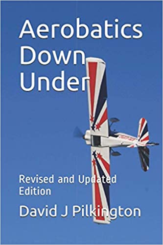 Aerobatics ‘Down Under’ Revised and Updated Edition - by David J Pilkington